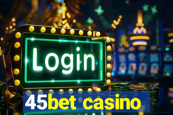 45bet casino